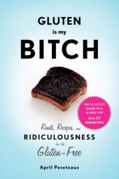 book Gluten is my bitch: rants, recipes, and ridiculousness for the gluten-free