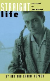 book Straight Life: The Story of Art Pepper