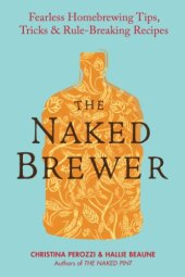 book The Naked Brewer: Fearless Homebrewing Tips, Tricks & Rule-Breaking Recipes