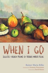 book When I Go: Selected French Poems of Rainer Maria Rilke