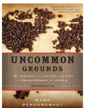 book Uncommon Grounds: The History of Coffee and How It Transformed Our World