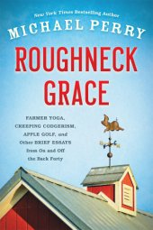 book Roughneck grace: farmer yoga, creeping codgerism, apple golf, and other brief essays from on and off the back forty