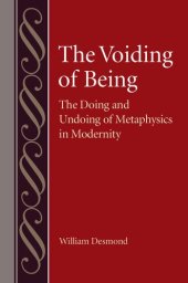 book The Voiding of Being: The Doing and Undoing of Metaphysics in Modernity