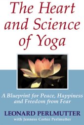 book The heart and science of yoga: a blueprint for peace, happiness and freedom from fear