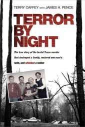 book Terror by Night: The True Story of the Brutal Texas Murder That Destroyed a Family, Restored One Mans Faith, and Shocked a Nation