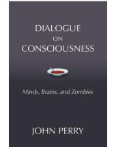 book Dialogue on consciousness: minds, brains, and zombies