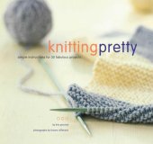 book Knitting Pretty: Simple Instructions for 30 Fabulous Projects