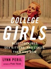 book College girls: bluestockings, sex kittens, and coeds, then and now