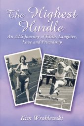 book The highest hurdle: an ALS journey of faith, laughter, love and friendship