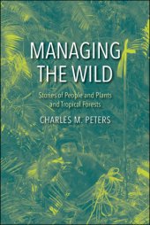 book Managing the wild: the stories of people and plants and tropical forests