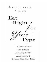 book Eat right 4 (for) your type: the individualized diet solution to staying healthy, living longer & achieving your ideal weight: 4 blood types, 4 diets