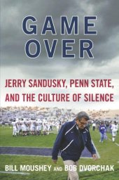 book Game Over: Jerry Sandusky, Penn State and the Cullture of Silence