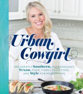 book Urban cowgirl: decadently Southern, outrageously Texan, food, family traditions, and style for modern life