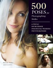 book 500 poses for photographing brides: a visual sourcebook for digital wedding photographers