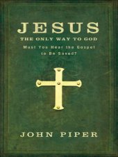 book Jesus, the Only Way to God: Must You Hear the Gospel to be Saved?