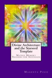 book Divine Architecture and the Starseed Template: Matrix Memory Triggers for Ascension