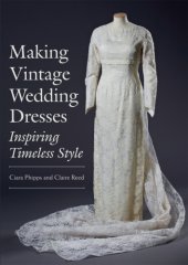 book Making Vintage Wedding Dresses: Inspiring Timeless Style