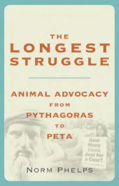 book The longest struggle: animal advocacy from Pythagoras to PETA