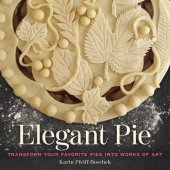 book Elegant pie: transform your favorite pies into works of art