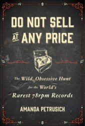 book Do not sell at any price: the wild, obsessive hunt for the world's rarest 78rpm records