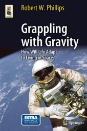 book Grappling with Gravity How Will Life Adapt to Living in Space?