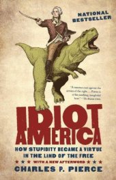 book Idiot America: How Stupidity Became a Virtue in the Land of the Free