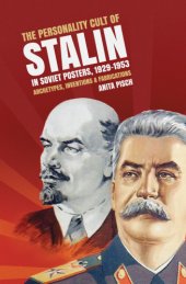 book The personality cult of Stalin in Soviet posters, 1929-1953: archetypes, inventions and fabrications