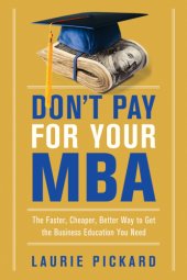 book Don't pay for your MBA: the faster, cheaper, better way to get the business education you need