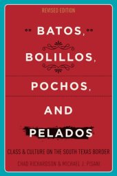 book Batos, bolillos, pochos, and pelados class and culture on the South Texas border