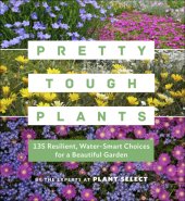 book Pretty tough plants: 135 resilient, water-smart choices for a beautiful garden