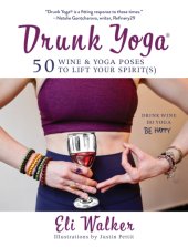 book Drunk yoga: 50 wine & yoga poses to lift your spirit (s)