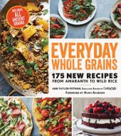 book Everyday whole grains: 175 new recipes from amaranth to wild rice