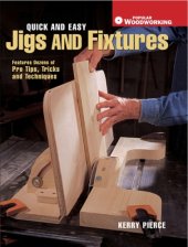 book Quick & Easy Jigs and Fixtures: Features Dozens of Pro Tips, Tricks and Techniques