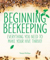 book Beginning beekeeping: everything you need to make your hive thrive!