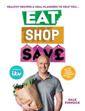 book Eat shop save: recipes & mealplanners to help you eat healthier, shop smarter and save serious money at the same time