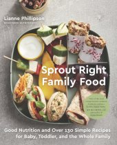 book Sprout right family food: good nutrition and over 130 simple recipes for baby, toddler, and the whole family