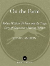 book On the Farm: Robert William Pickton and the Tragic Story of Vancouver's Missing Women