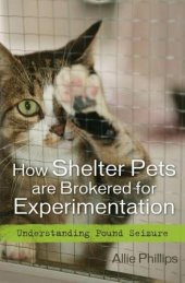 book How Shelter Pets are Brokered for Experimentation: Understanding Pound Seizure