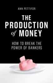 book The production of money how to break the power of bankers