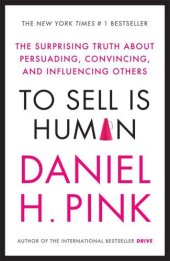 book To Sell is Human: The Surprising Truth About Persuading, Convincing, and Influencing Others