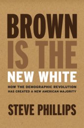 book Brown is the new white: how the demographic revolution has created a new American majority