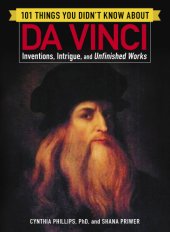 book 101 things you didn't know about da Vinci: invetions, intrigue and unfinished works