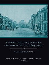 book Taiwan under Japanese colonial rule, 1895-1945: history, culture, memory