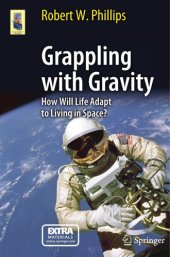 book Grappling with Gravity How Will Life Adapt to Living in Space?