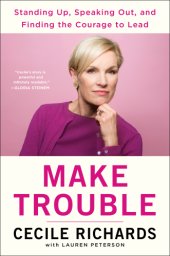 book Make trouble: standing up, speaking out, and finding the courage to lead