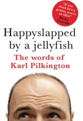 book Happyslapped by a jellyfish: the words of Karl Pilkington