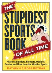 book The Stupidest Sports Book of All Time [eBook - Biblioboard]: Hilarious Blunders, Bloopers, Oddities, Quotes, and More from the World of Sports