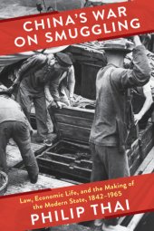 book China's war on smuggling: law, economic life, and the making of the modern state, 1842-1965