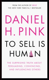 book To sell is human: the surprising truth about persuading, convincing, and influencing others