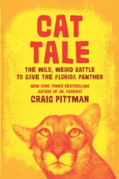 book Cat tale: the wild, weird battle to save the Florida panther